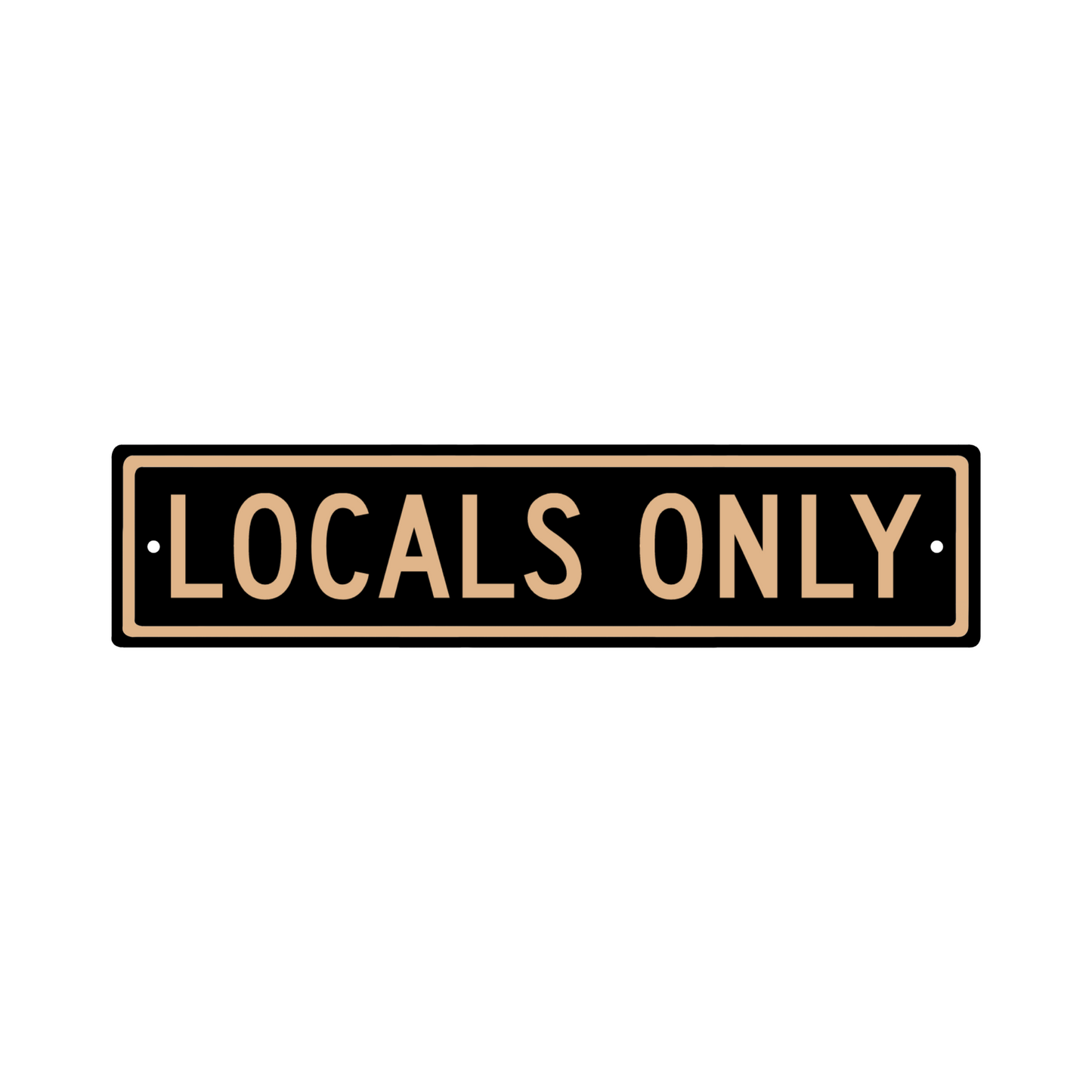 LOCALS ONLY Sign - Solid