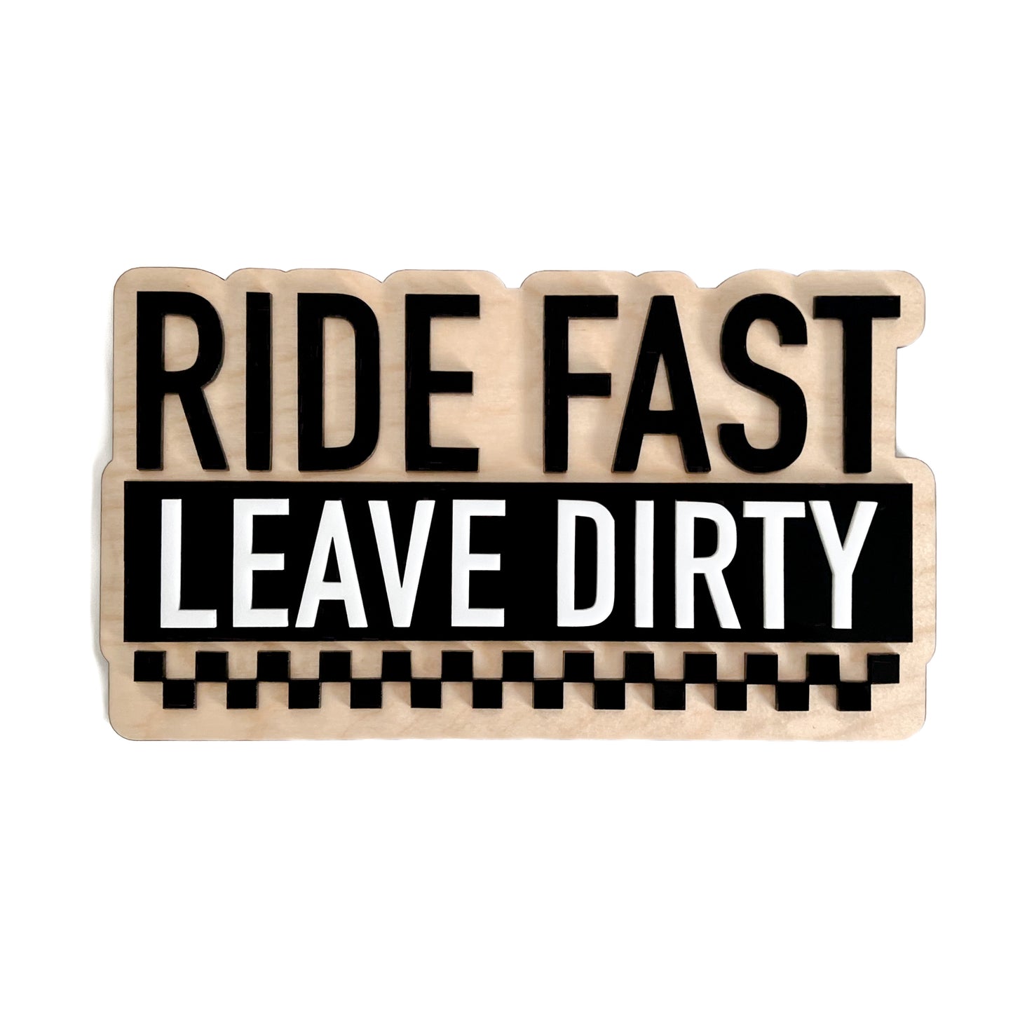 RIDE FAST LEAVE DIRTY Sign