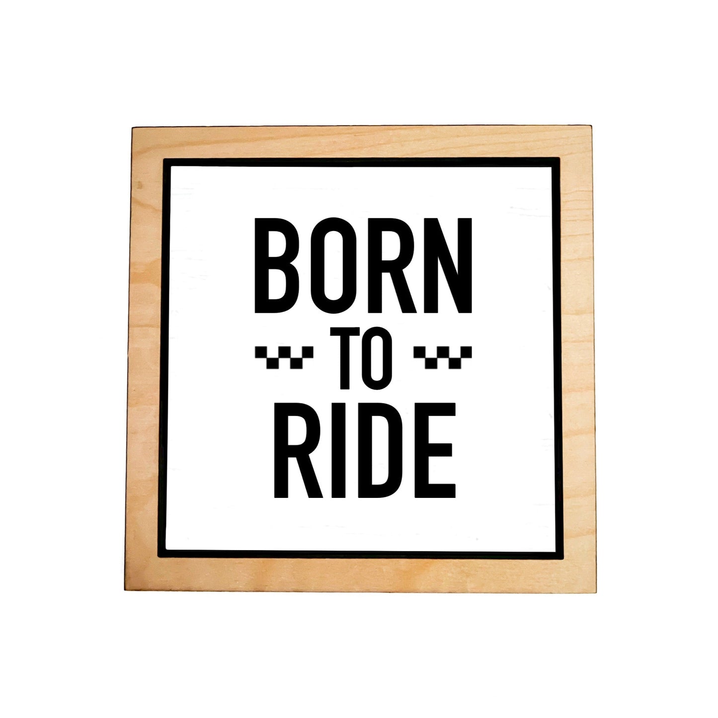 BORN TO RIDE Frame Sign