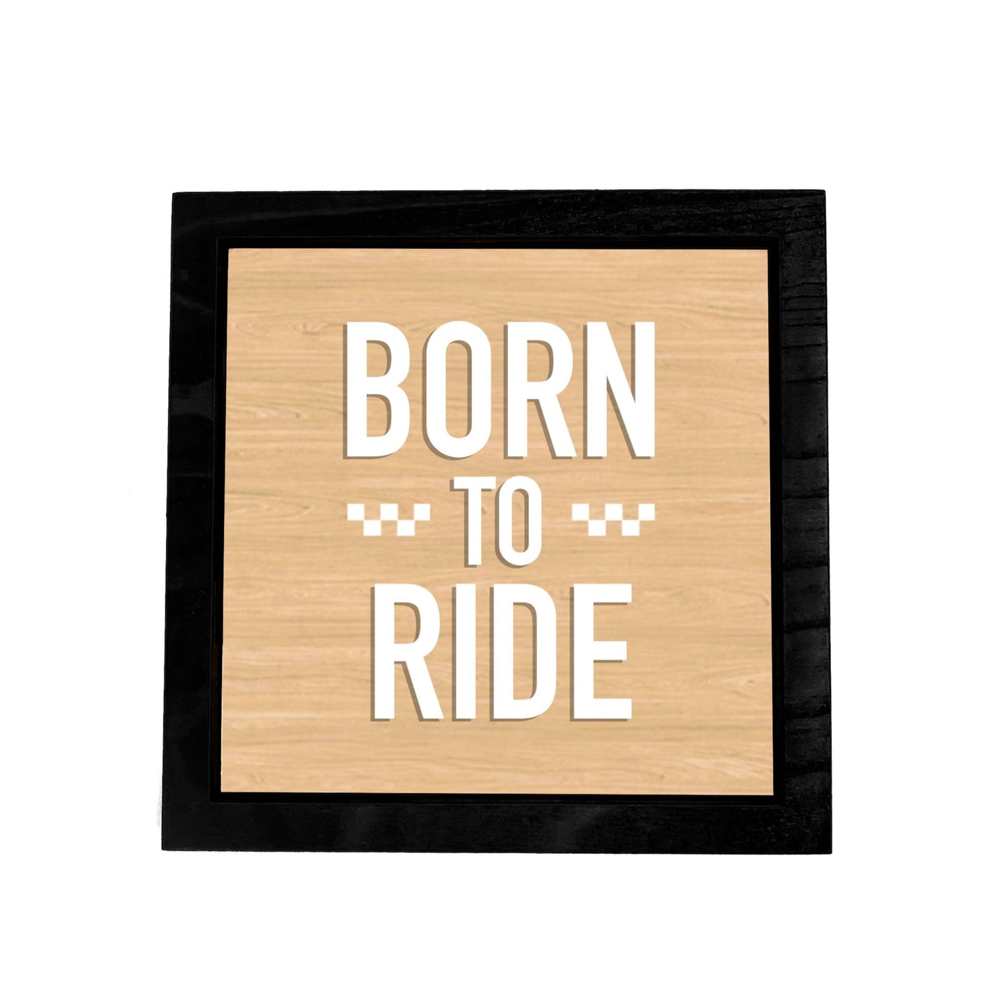 BORN TO RIDE Frame Sign