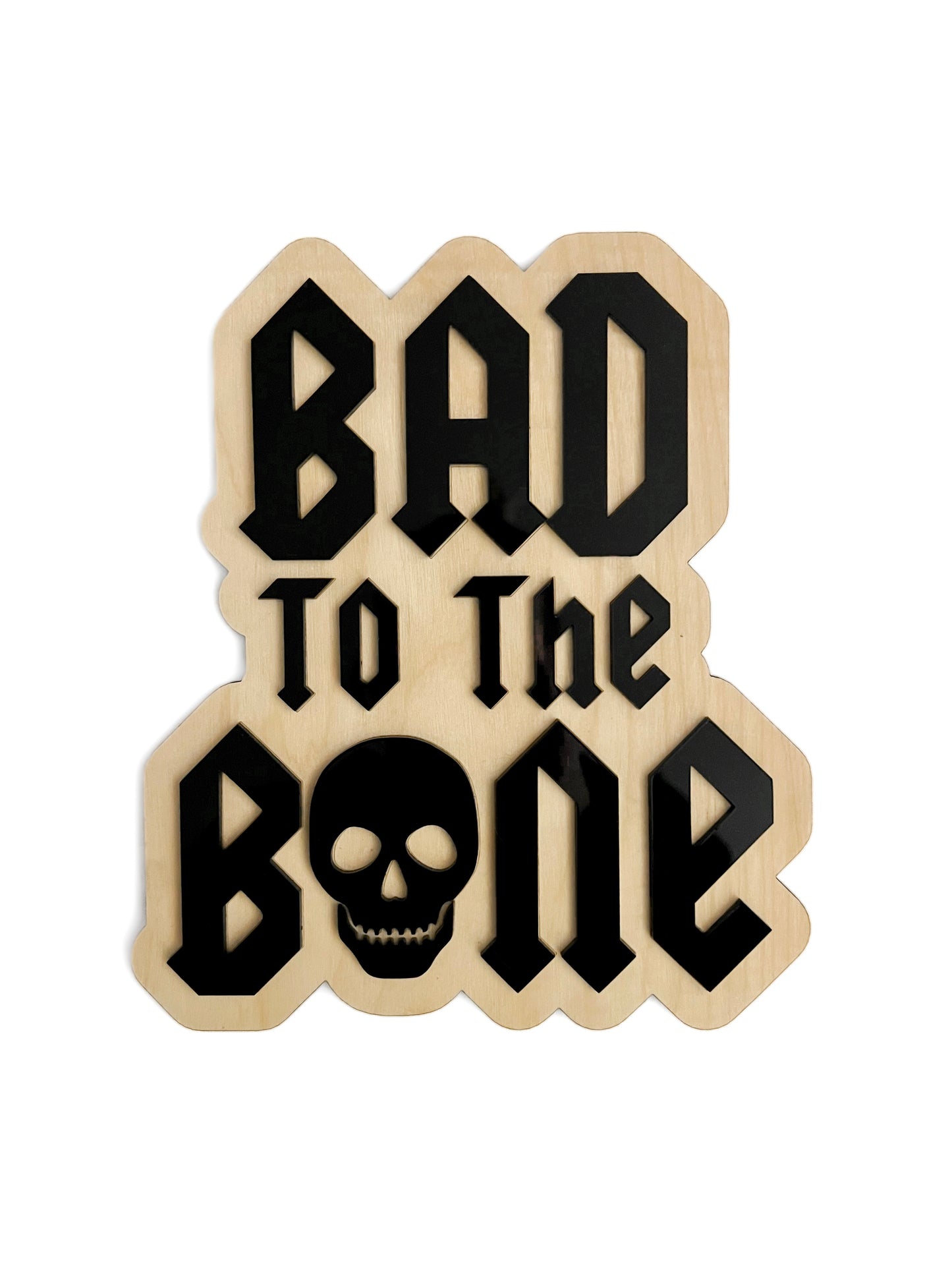 BAD TO THE BONE Sign